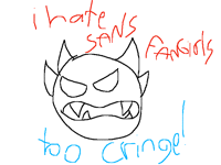 I HATE SANS FANGIRL EWWW