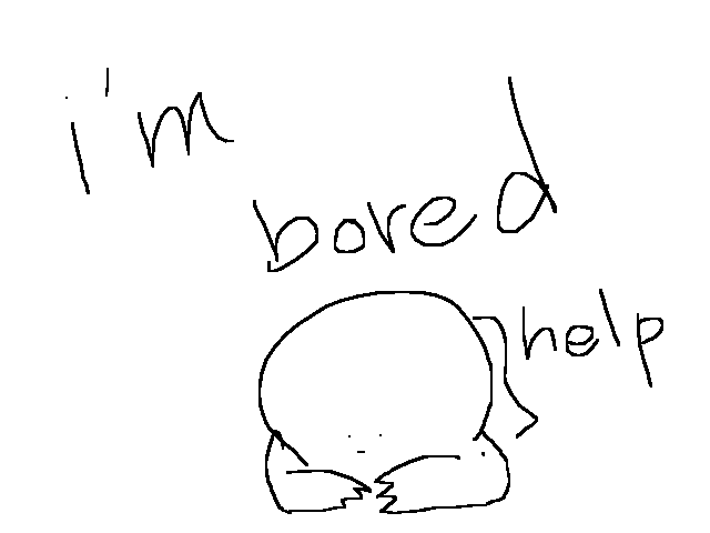 sooooo bored....;-;