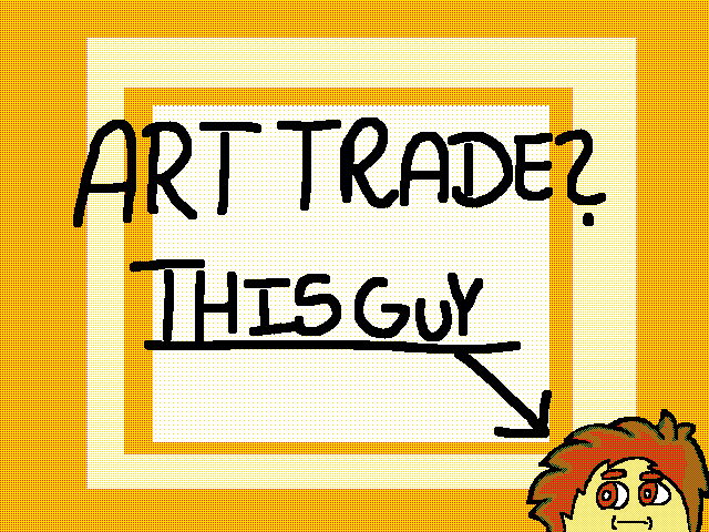 Anyone who wants to Art Trade?