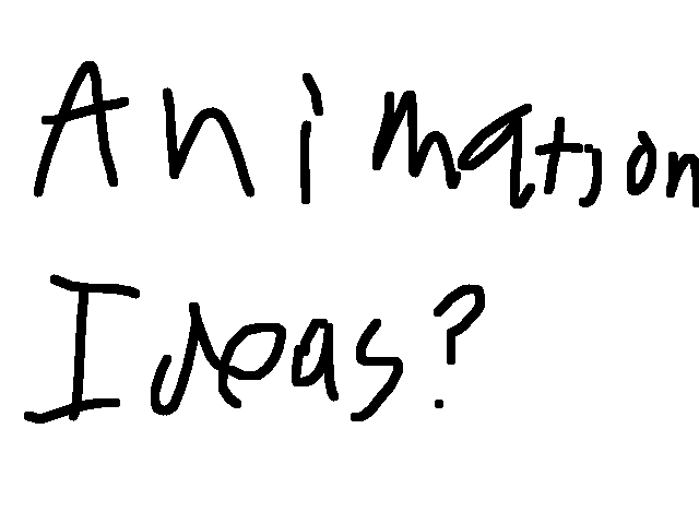 Animation ideas?