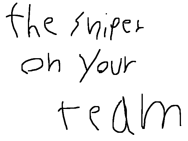 Your sniper be like.......