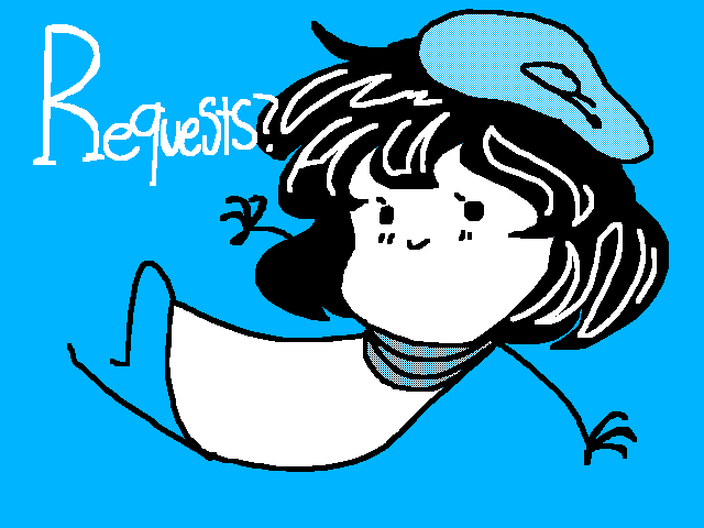 Requests open!
