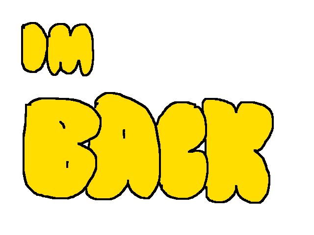 I’m baaaaaaaaaaack!