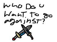 Who do u want to fight against?