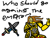 Who should go against the emperor?