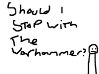 Should I stop with the warhammer?