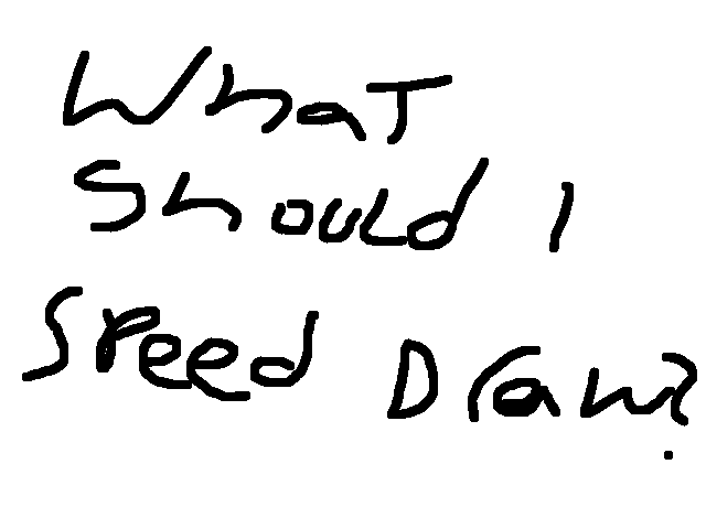 What should I speed draw?
