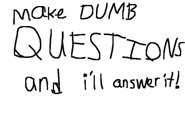 Dumb Q&A #0