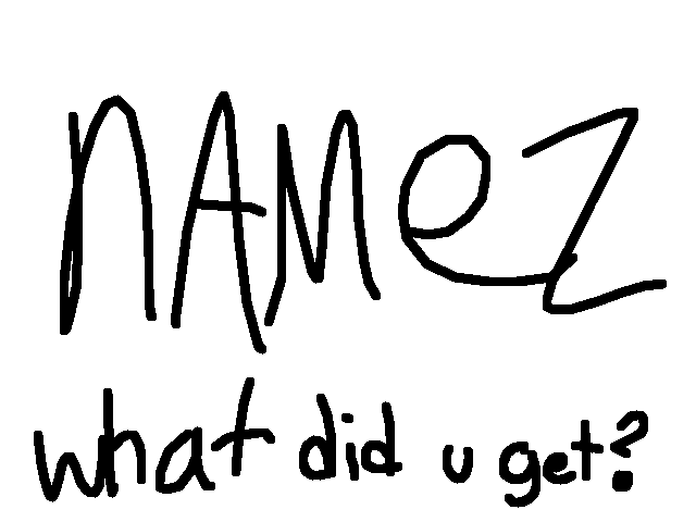 What name did u get?