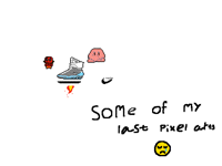 Some of my last pixel arts
