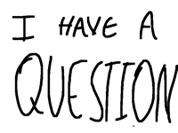 I have a question