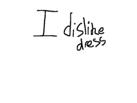 I JUST DISLIKE THE DRESS