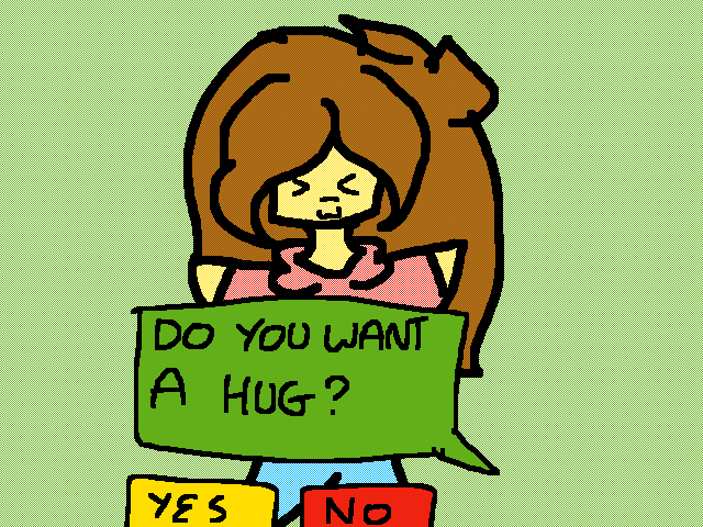 DO U WANT A HUG?