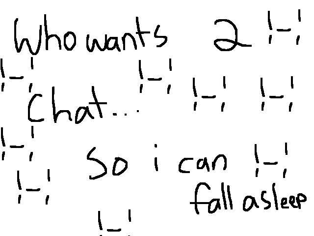 Please chat with me so I can fall asleep;-;