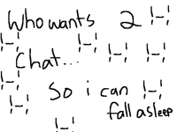Please chat with me so I can fall asleep;-;