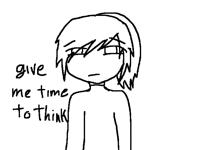 Give me more time to think about it