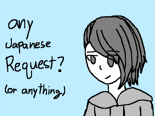 Any request ?btw i am bored