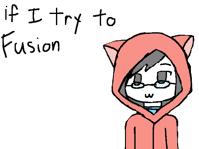 Pic it if yes I will try a fusion with you :3