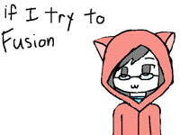 Pic it if yes I will try a fusion with you :3