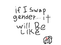 Just don't swap my gender