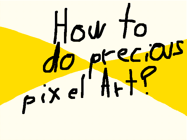 How to make precious pixel Art?