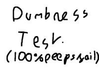 Dumbness test (100% have failed this)