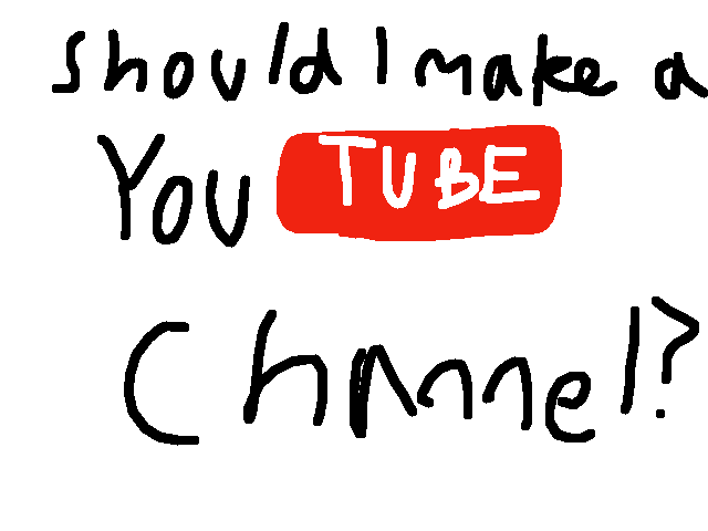 Should I make a YT channel?