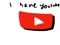 I have youtube