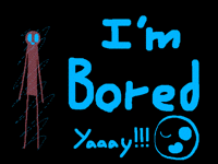 SOOOOOO BOOOOOREEEEDDDD