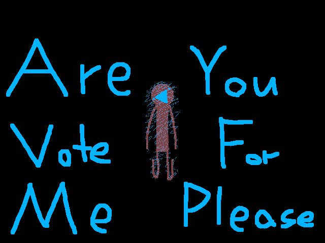 Are you vote for me please?