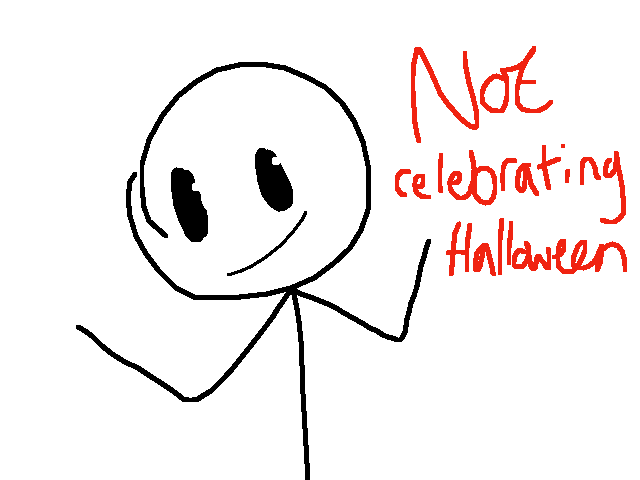 Am I the only one who is not celebrating Halloween