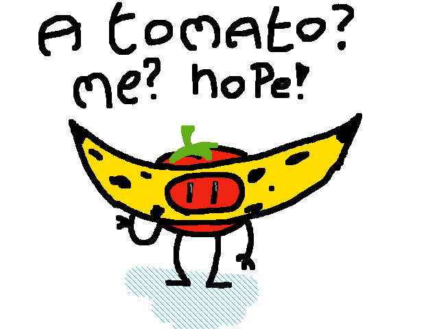 No tomato... A banana!