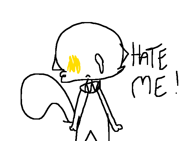 Hate me !