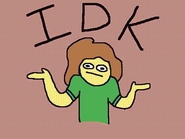 Idk