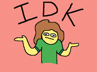 Idk
