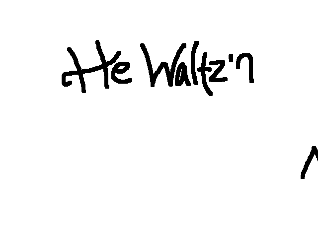 He Waltz’n