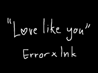 Love like you (error x ink)