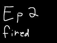 Ep 2 Fired