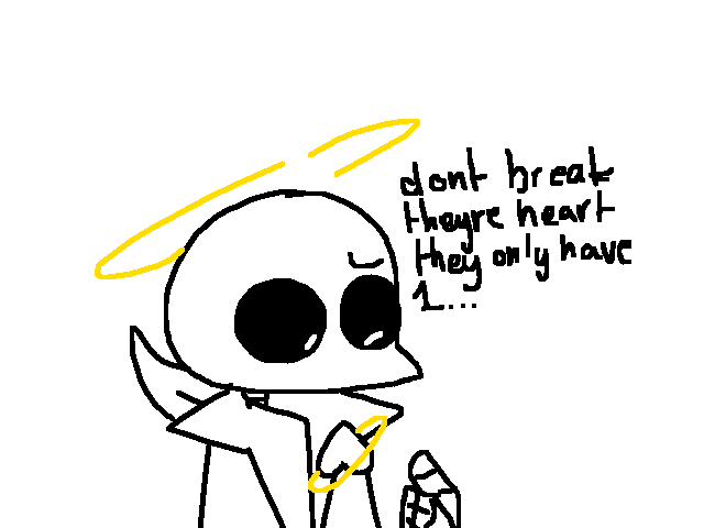 Dont break theyre heart they only have 1