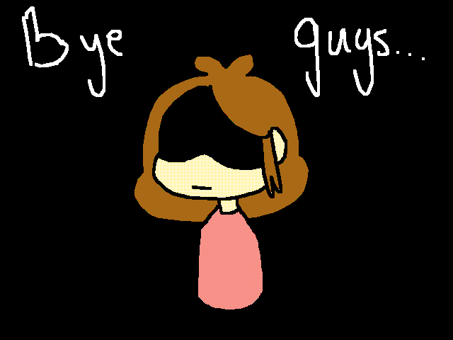 Srry but bye...