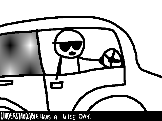 Understandable have a nice day