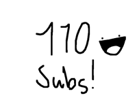 THX FOR 110 SUBS