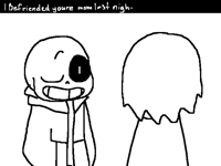 I befriended you're mom last nigh-