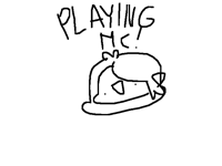 Lol I'm playing mc rn and idk