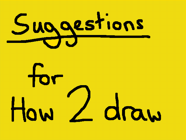 Suggestions for a 'how to draw' video