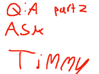 Timmy's q:a part 2