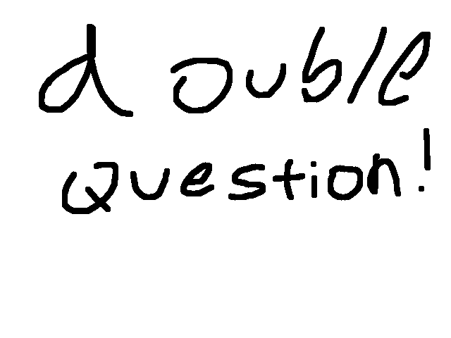 Double longer q:a!!!!