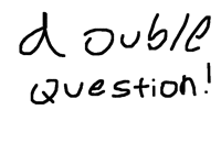 Double longer q:a!!!!