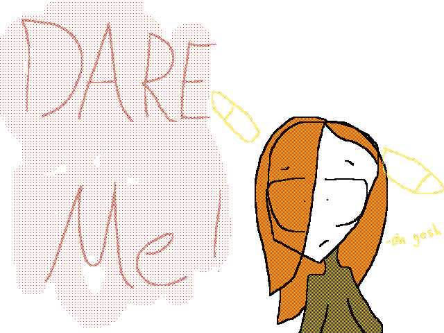 Dare me!