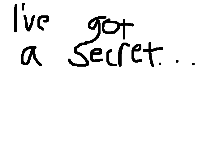 I’ve got a secret